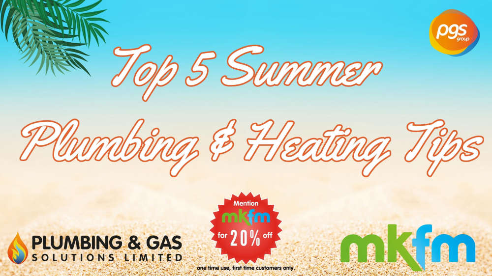 Top 5 Summer Plumbing & Heating Tips from PGS! – MKFM 106.3FM