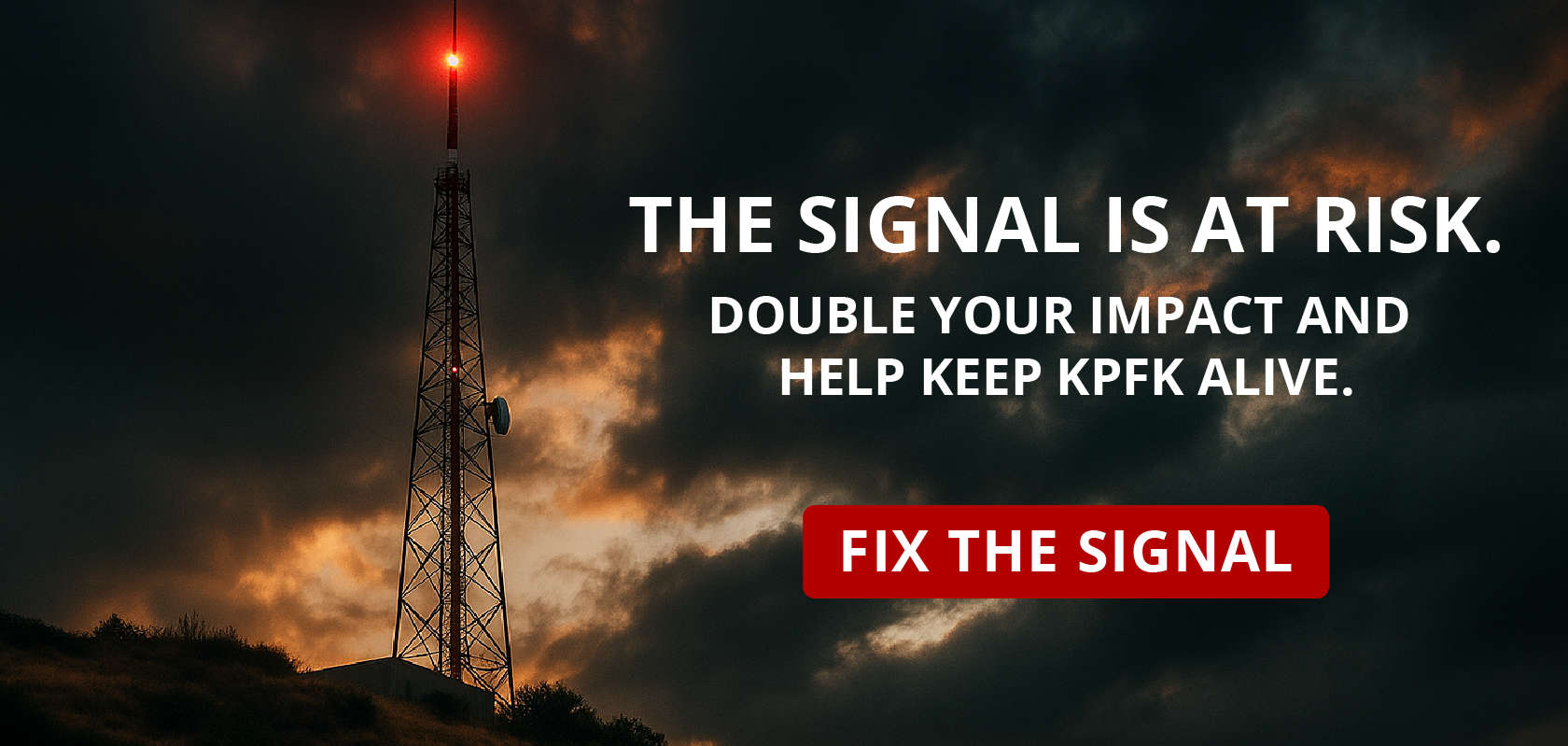 Radio tower under stormy sky with bold text: The signal is at risk. Double your impact and help keep KPFK alive.