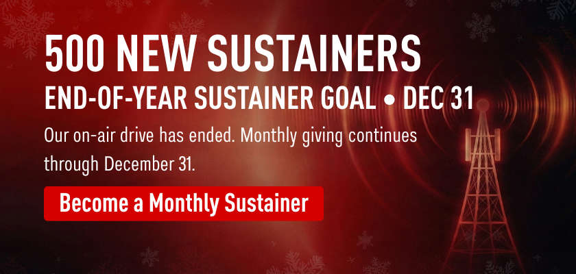 Monthly sustainers are our backbone. Sign up today!