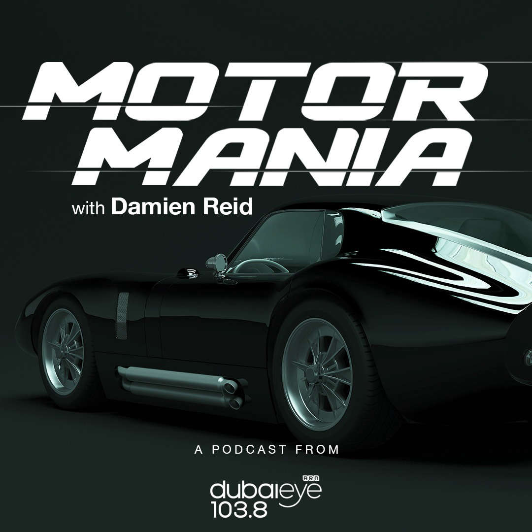 Motor Mania Podcast Dubai Eye 103.8 News, Talk & Sports