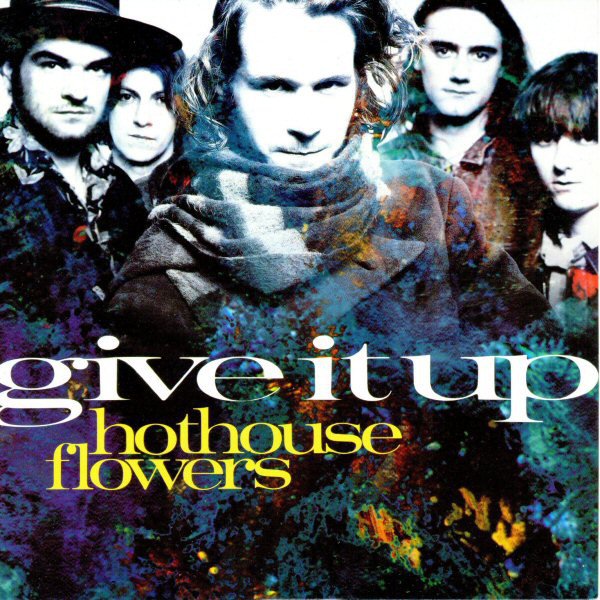 Hothouse Flowers - Give It Up