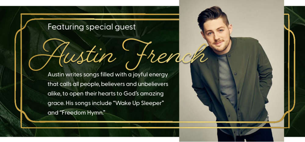 Featuring Special Guest Austin French. Austin writes songs filled with a joyful energy that calls all people, believers and unbelievers  alike, to open their hearts to God’s amazing  grace. His songs include “Wake Up Sleeper” and “Freedom Hymn.”