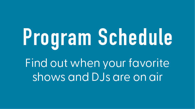 Program schedule. Find out when your favorite DJs are on air.