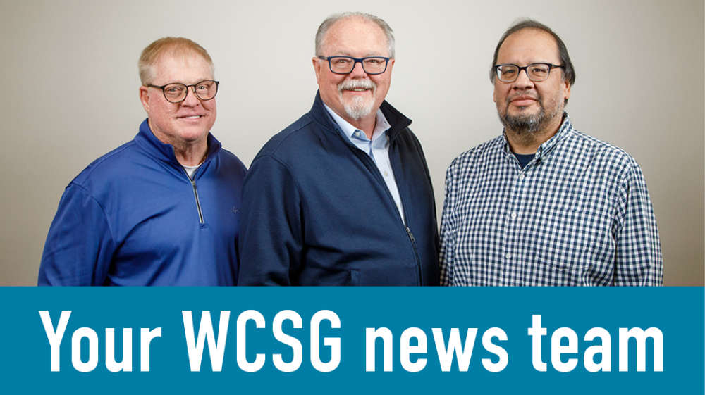 WCSG news brought to you by Chuck, Kevin, and Joel