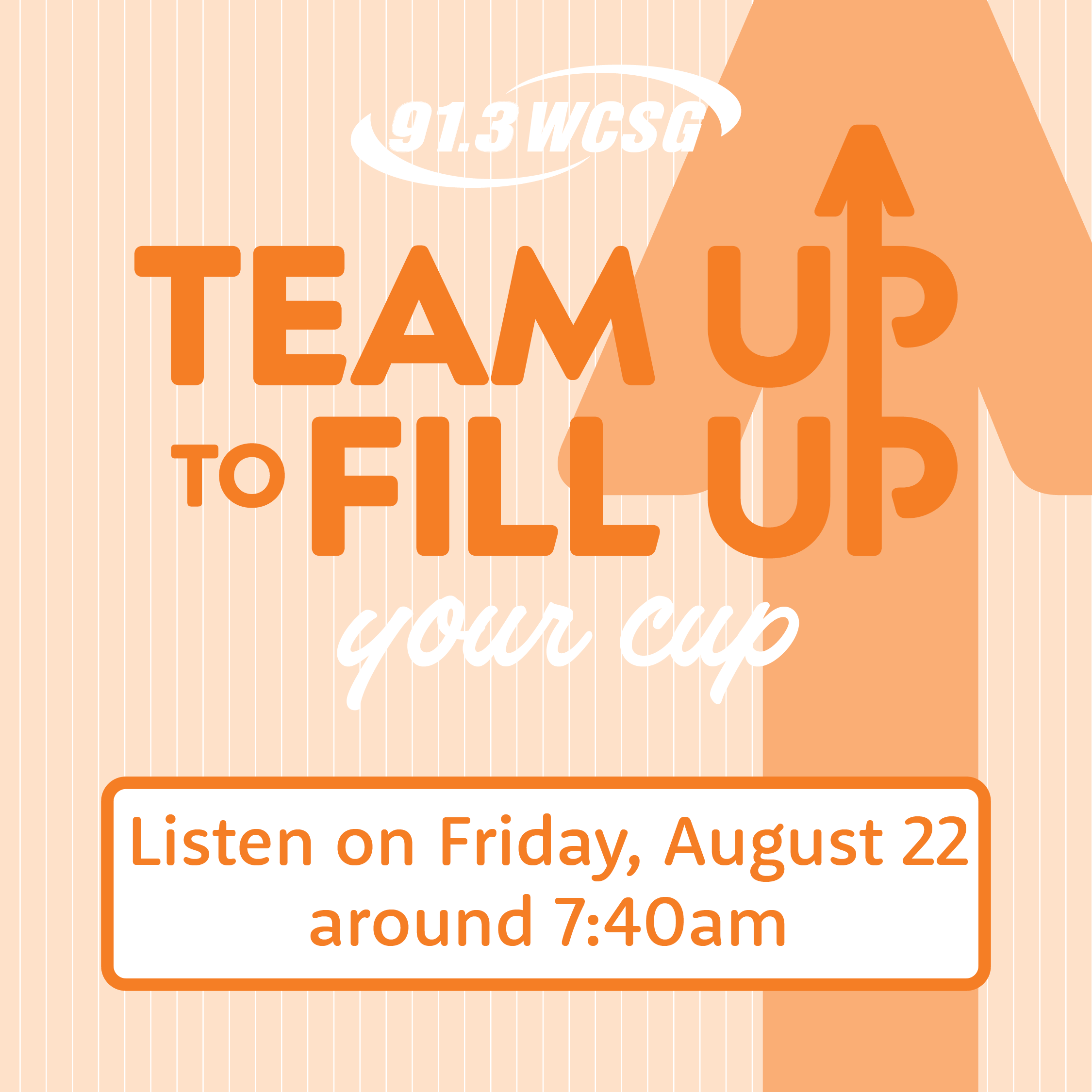91.3 WCSG Team Up to Fill Up your cup. Be listening on Friday, August 22 around 7:40am