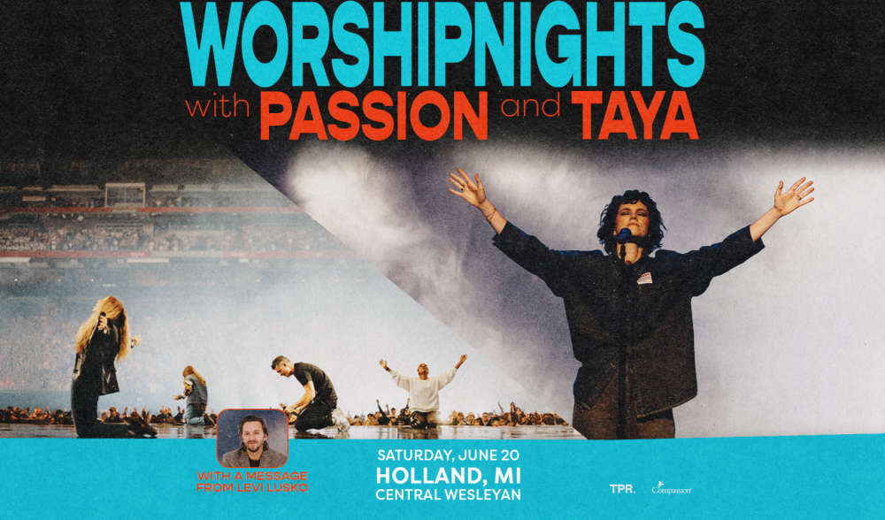 Worship Nights with Passion and Taya on Saturday, June 20, 2026 at Central Wesleyan Church, Holland, Michigan
