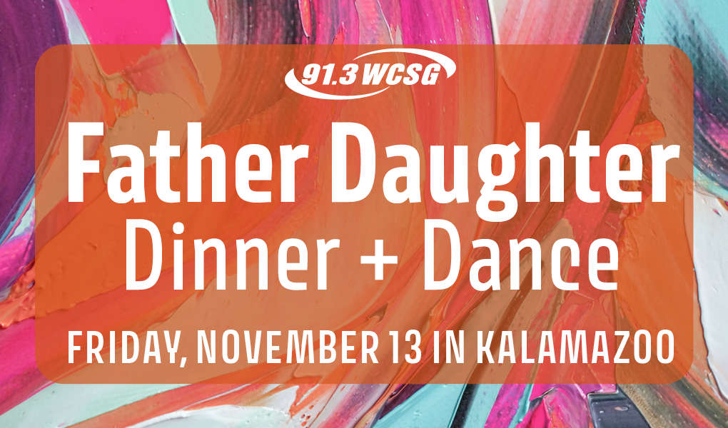 91.3 WCSG Father Daughter Dinner and Dance in Kalamazoo, Michigan Friday, November 13, 2026