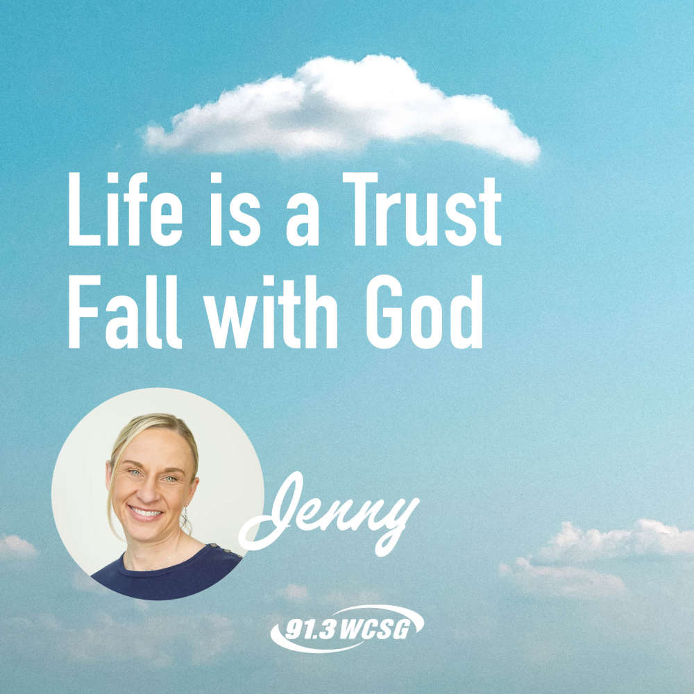 91.3 WCSG Good News Blog, Blue sky background with "Life is a Trust Fall with God" title and a picture of the author, Jenny underneath.
