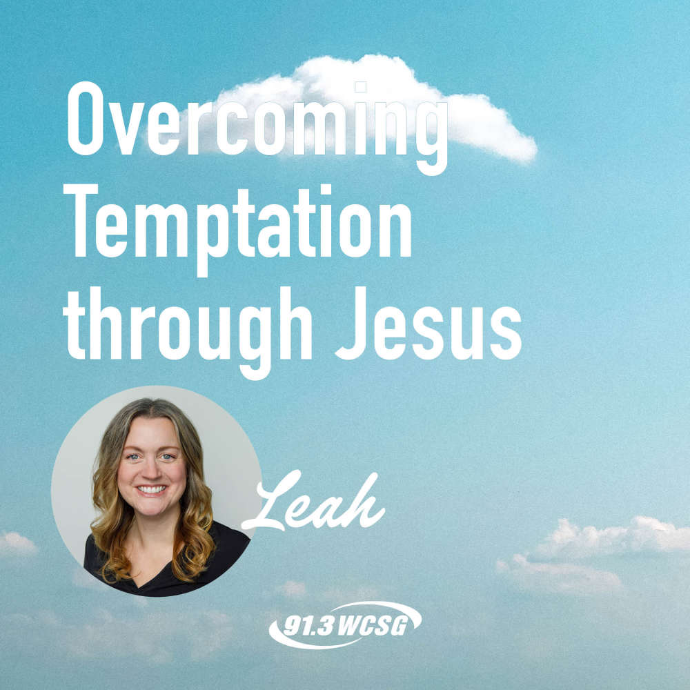 91.3 WCSG Good News Blog, Blue sky background with "Overcoming Temptation through Jesus" title and a picture of the author, Leah underneath.