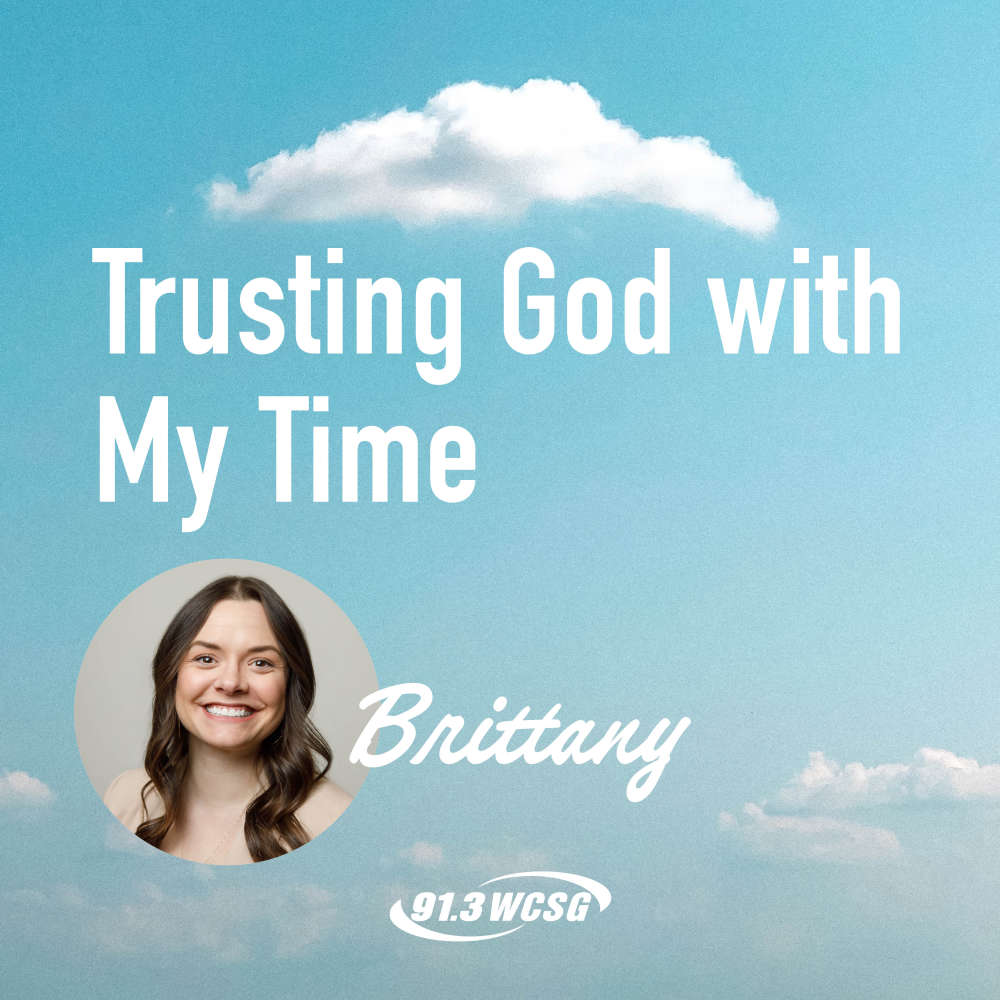91.3 WCSG Good News Blog, Blue sky background with "Trusting God with My Time" title and a picture of the author, Brittany underneath.