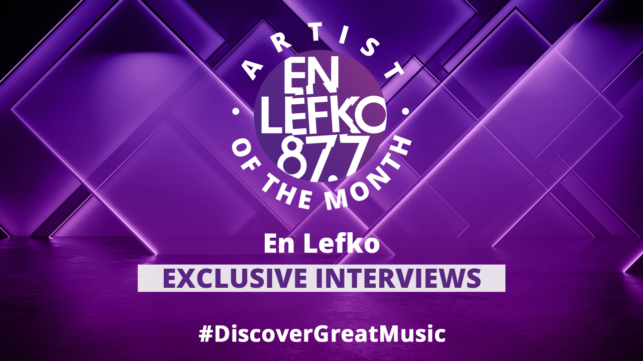 En Lefko Artist Of The Month: Exclusive Interviews