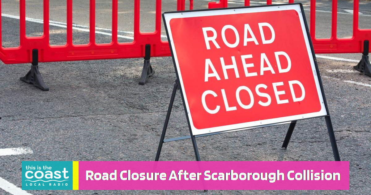 Scarborough Road Closures After Collision This is the Coast