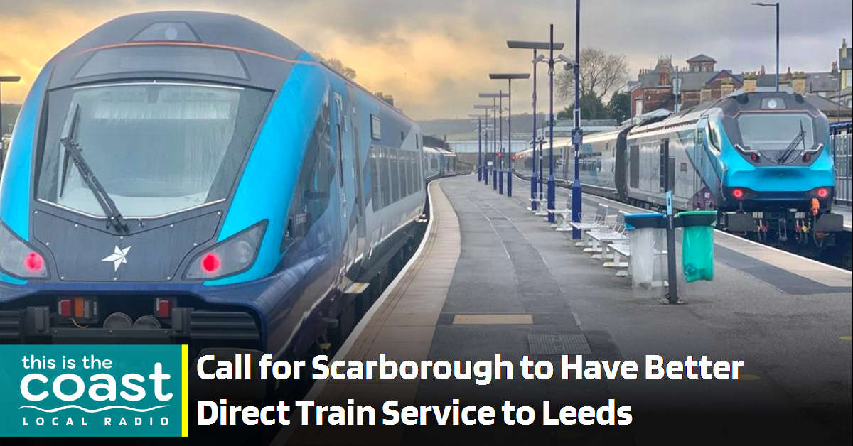 Call for Better Direct Train Service Between Scarborough and Leeds This is the Coast