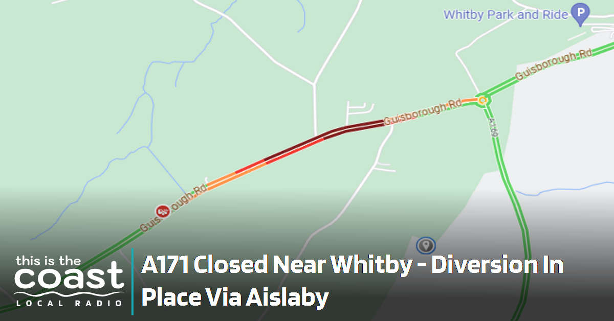 A171 CLOSED Just Outside Whitby - Diversion in Place 