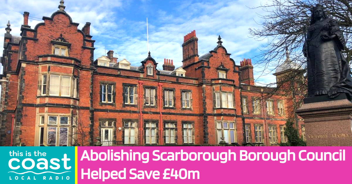 Abolishing Scarborough Borough Council Helped Save £40m This is the Coast