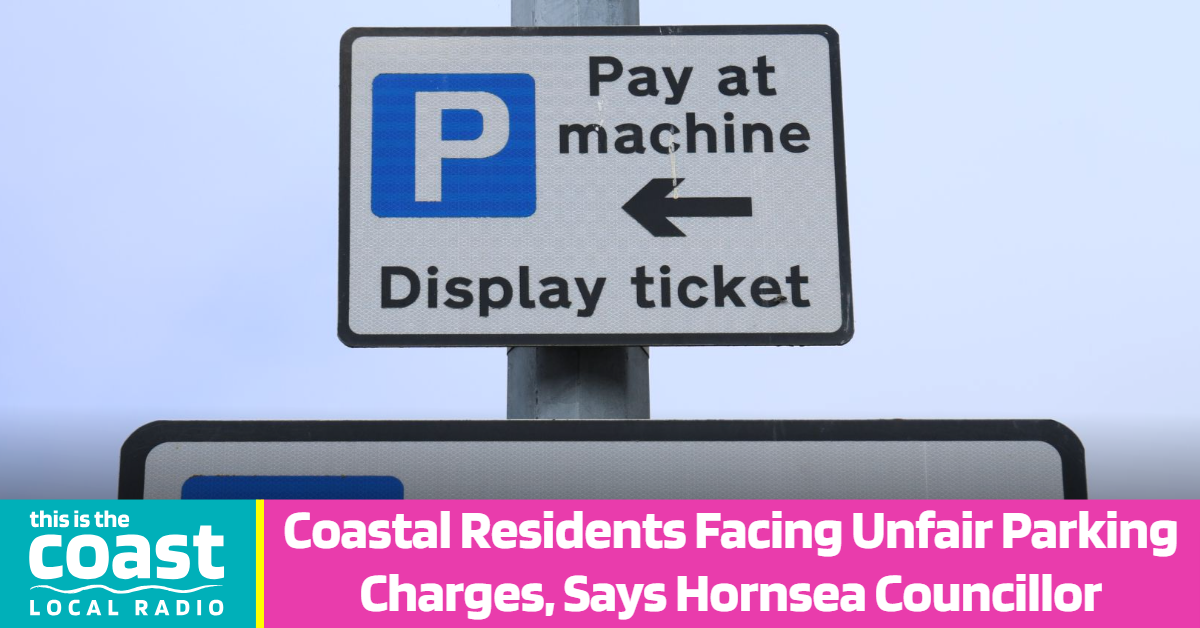 Coastal Residents Facing Unfair Parking Charges, Says Hornsea Councillor