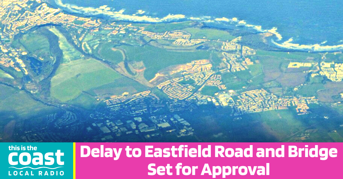 Delay to Eastfield Road and Bridge Set for Approval - This is the Coast