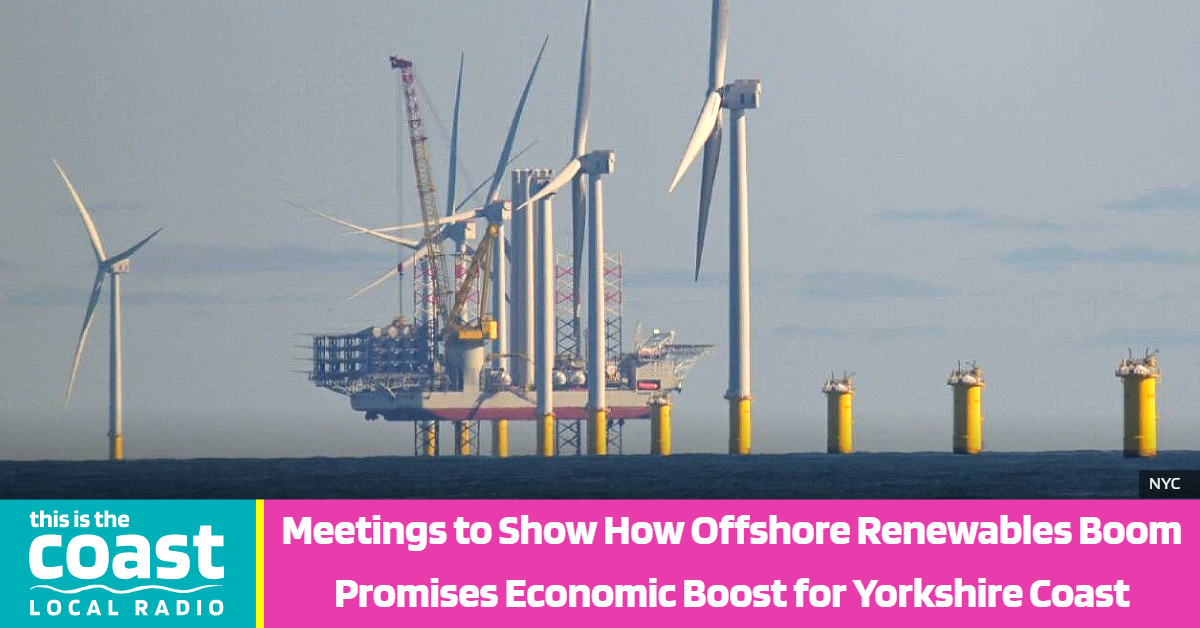 Meetings to Show How Offshore Renewables Boom Promises Economic Boost for Yorkshire Coast