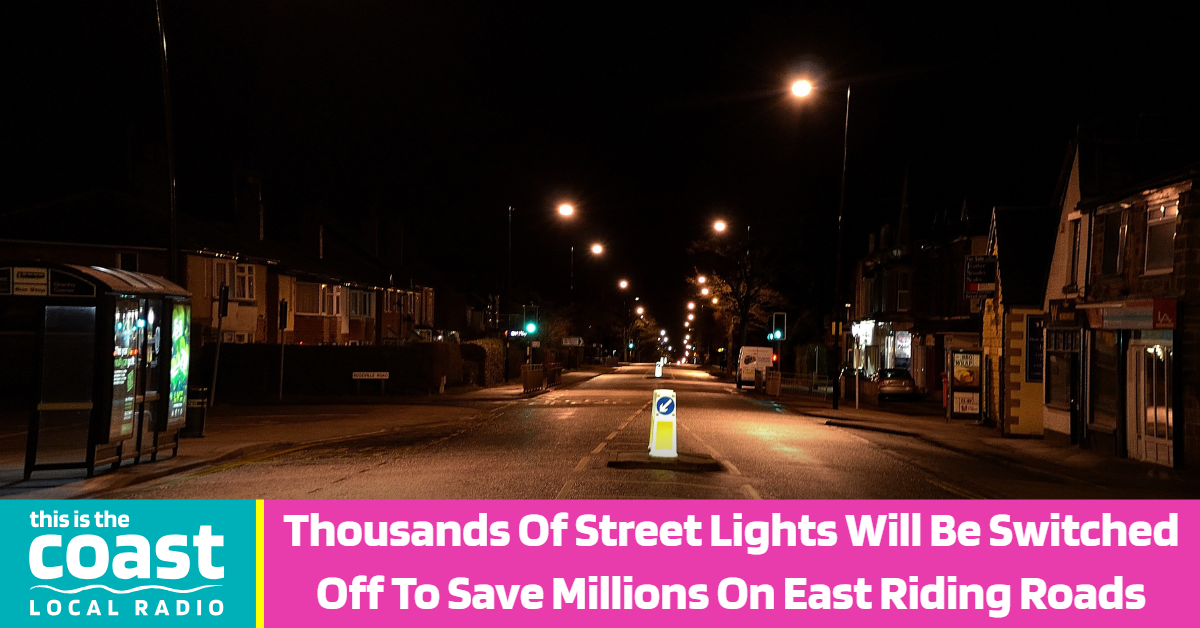 Thousands Of Street Lights Will Be Switched Off To Save Millions On East Riding Roads