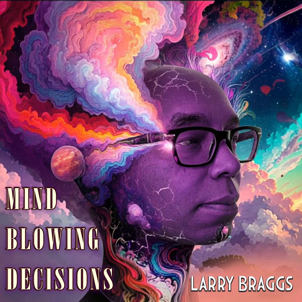 Larry Braggs - Mind Blowing Decisions